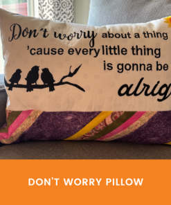 Don't Worry Pillow